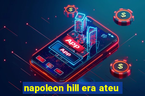 napoleon hill era ateu